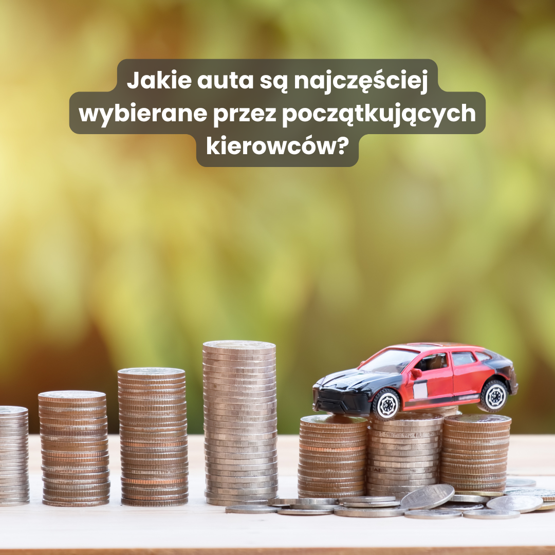 Jakie auta są najczęściej wybierane przez początkujących kierowców?