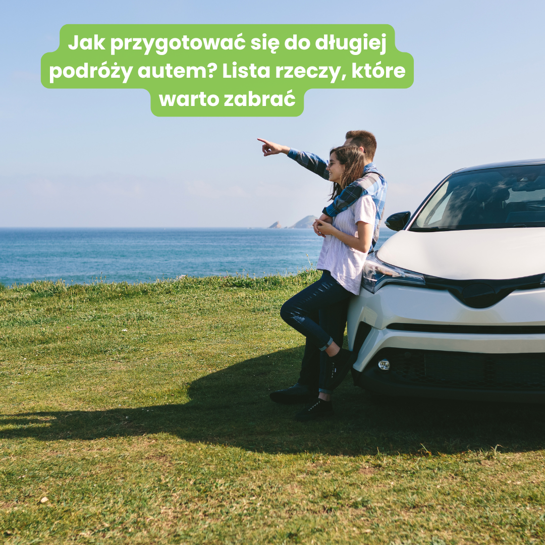 Jak przygotować się do długiej podróży autem? Lista rzeczy, które warto zabrać